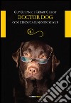 Doctor dog. Così ci educa il nostro cane libro