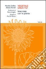 Vegetale sarai tu! Interviste con le piante libro