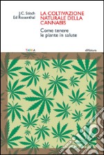 La coltivazione naturale della cannabis. Come tenere le piante in salute libro