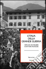 L'Italia della grande guerra. Vista da un celebre scrittore francese libro