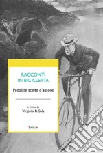 Racconti in bicicletta. Pedalate scelte d'autore libro