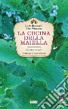 La cucina della Maiella. Storia e ricette libro