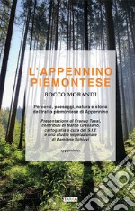 L'Appennino piemontese. Percorsi, paesaggi, natura e storia del tratto piemontese di Appennino libro