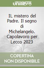 IL mistero del Padre. Il segno di Michelangelo. Capolavoro per Lecco 2023