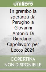 In grembo la speranza da Perugino a Giovanni Antonio Di Giordano. Capolavoro per Lecco 2024 libro