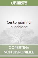 Cento giorni di guarigione libro
