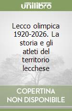 Lecco olimpica 1920-2026. La storia e gli atleti del territorio lecchese libro