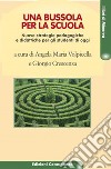 Una bussola per la scuola. Nuove strategie pedagogiche e didattiche per gli studenti di oggi libro di Volpicella A. M. (cur.) Crescenza G. (cur.)