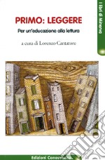 Primo: leggere. Per un'educazione alla lettura libro