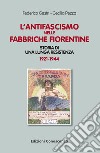L'antifascismo nelle fabbriche fiorentine. Storia di una lunga resistenza 1921-1944 libro