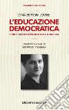 L'educazione democratica. Scitti scelti di pedagogia e didattica libro