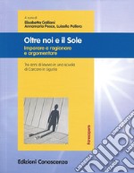 Oltre noi e il sole. Imparare a ragionare e argomentare