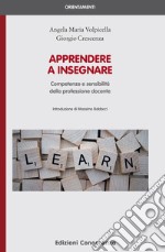 Apprendere a insegnare. Competenze e sensibilità della professione docente