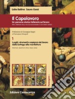 Il Capolavoro. Un percorso storico-letterario sul lavoro. Vol. 1: Luoghi, strumenti e sapienza del lavoro: dalla bottega alla manifattura