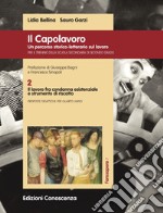 Il Capolavoro. Un percorso storico-letterario sul lavoro. Vol. 2: Il lavoro fra condanna esistenziale e strumento di riscatto