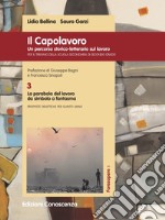 Il Capolavoro. Un percorso storico-letterario sul lavoro. Vol. 3: La parabola del lavoro da simbolo a fantasma