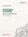 «Di scuola si soffre». Memorie di un ispettore scolastico libro di De Anna Franco