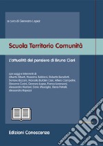 Scuola territorio comunità. L'attualità del pensiero di Bruno Ciari libro