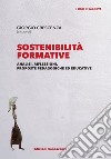 Sostenibilità formative. Analisi, riflessioni, proposte pedagogiche ed educative libro