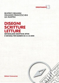 Disegni scritture letture. Metodologie didattiche attive e naturali per bambini da 3 a 8 anni libro