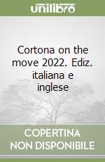 Cortona on the move 2022. Ediz. italiana e inglese libro