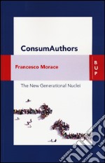 Consumauthors. The new generational nuclei. Con Contenuto digitale per download e accesso on line libro