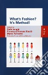 What's fashion? It's method! The values of ideas in fashion companies libro di Lunghi C. (cur.) Rinaldi F. R. (cur.) Turinetto M. (cur.)