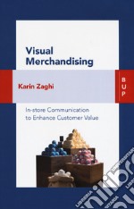 Visual merchandising. In-store communication to enhance customer value libro