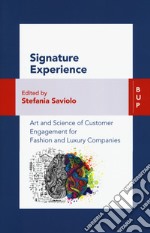 Signature experience. Art and science of customer engagement for fashion and luxury companies libro