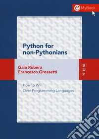 Python for non-pythonians. How to win over programming languages. Con Contenuto digitale per download e accesso online
