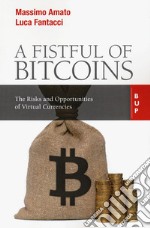 A fistful of bitcoins. The risks and opportunities of virtual currencies libro