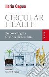 Circular health. Empowering the one health revolution libro