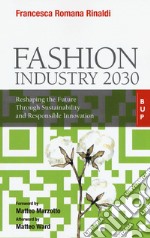 Fashion industry 2030. Reshaping the future through sustainability and responsible innovation