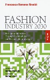 Fashion industry 2030. Reshaping the future through sustainability and responsible innovation libro di Rinaldi Francesca Romana