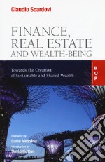 Finance, real estate and wealth-being. Towards the Creation of Sustainable and Shared Wealth libro