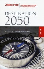 Destination 2050. A practical guide to the future libro