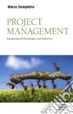 Project management. Integrating methodologies and behaviors libro