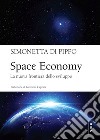 Space economy. La nuova frontiera dello sviluppo libro
