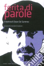 Ferita di parole. Il teatro di Oscar De Summa libro