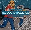 My Covid in Comics. Racconto Sociale di una pandemia globale libro