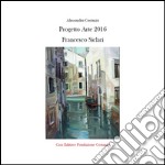 Progetto arte 2016 Francesco Siclari. Ediz. illustrata libro