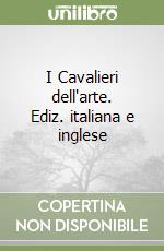 I Cavalieri dell'arte. Ediz. italiana e inglese libro