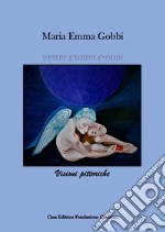 Maria Emma Gobbi. Artista d'arte contemporanea. Visioni pittoriche. Ediz. italiana e inglese