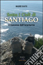 Sotto i cieli di Santiago. Il cammino dell'interiorità libro