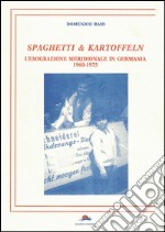 Spaghetti & Kartoffeln. L'emigrazione meridionale in Germania 1960-1975 libro