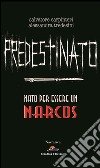 Predestinato. Nato per essere un narcos libro