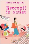 Racconti in outlet libro di Bolignano Maria