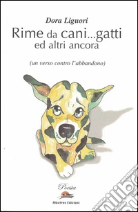 Rime da cani... gatti ed altri ancora. Un verso contro l'abbandono libro