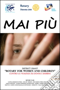 Mai Più. District Grant «Rotary for women and children» contro la violenza su donne e bambini libro