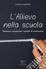 L'allievo nella scuola. Relazione, reputazione e metodi di accettazione